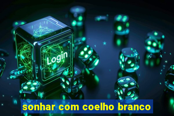 sonhar com coelho branco